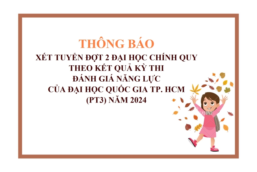 Thông báo Xét tuyển Đợt 2 đại học chính quy theo kết quả kỳ thi Đánh giá năng lực của Đại học Quốc gia TP. Hồ Chí Minh (PT3) Năm 2024